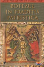 Botezul in Traditia patristica - Arhid. Prof. Univ. Dr. Constantin Voicu - Recenzie