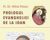 Semnal editorial: Pr. Dr. Mihai Petian - Prologul Evangheliei de la Ioan